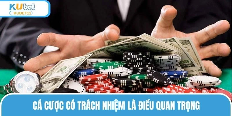 Cá cược có trách nhiệm là điều quan trọng