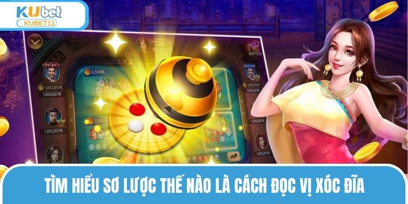Tìm hiểu sơ lược thế nào là cách đọc vị xóc đĩa