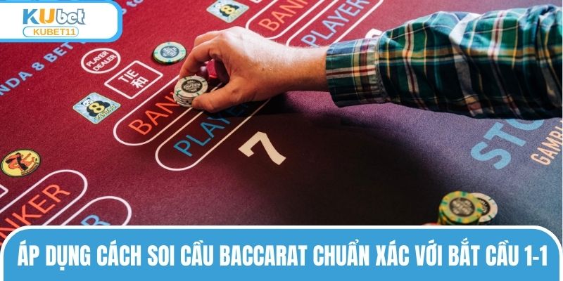 Áp dụng cách soi cầu Baccarat chuẩn xác với bắt cầu 1-1