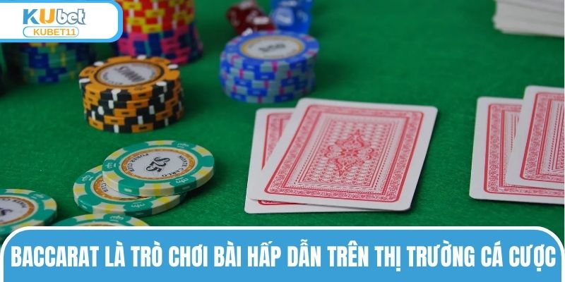 Baccarat là trò chơi bài hấp dẫn trên thị trường cá cược