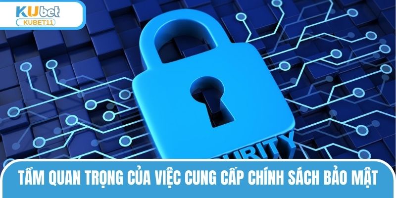 Tầm quan trọng của việc cung cấp chính sách bảo mật