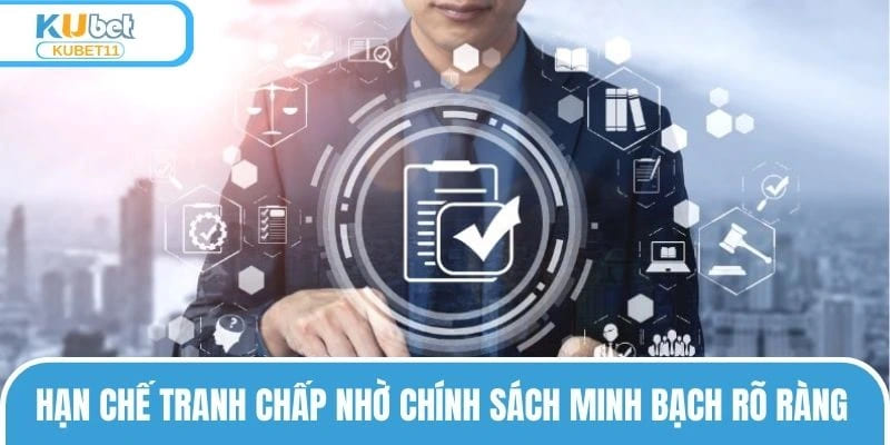 Hạn chế tranh chấp nhờ chính sách minh bạch rõ ràng