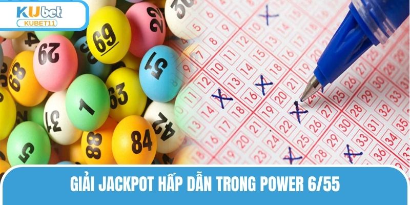 Giải Jackpot hấp dẫn trong Power 6/55