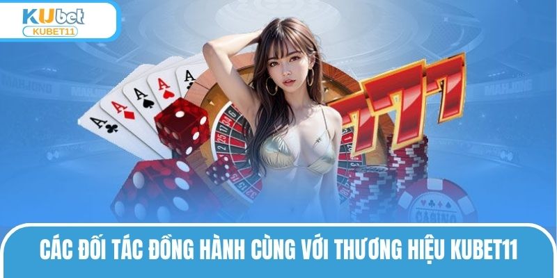 Các đối tác đồng hành cùng với thương hiệu KUBET11