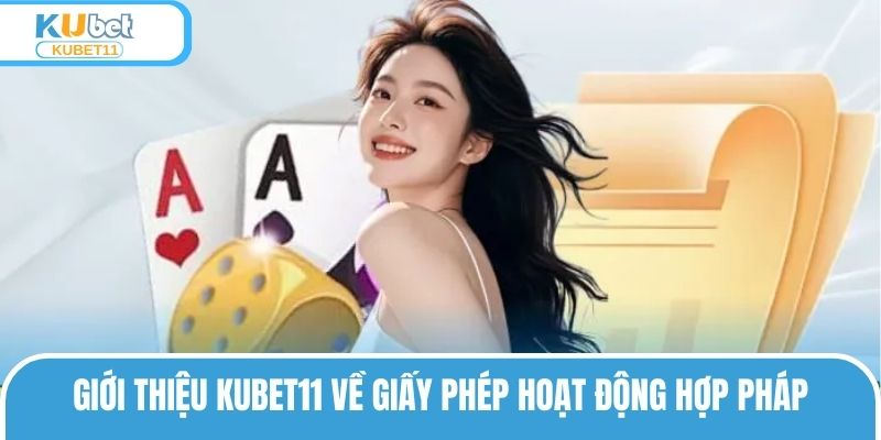 Giới thiệu KUBET11 về giấy phép hoạt động hợp pháp