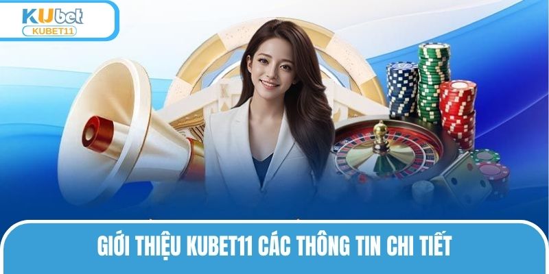 Giới thiệu KUBET11 các thông tin chi tiết
