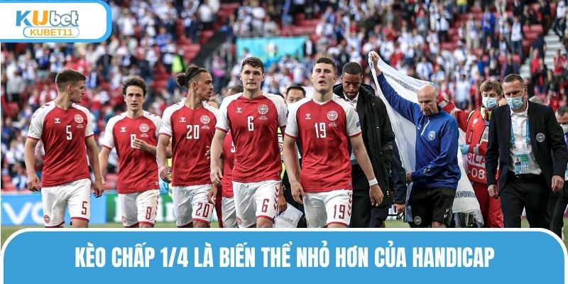 Kèo chấp 1/4 là biến thể nhỏ hơn của Handicap
