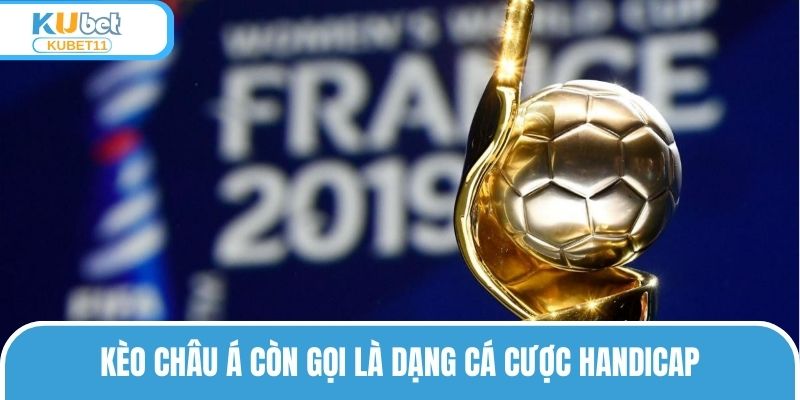 Kèo châu Á còn gọi là dạng cá cược Handicap