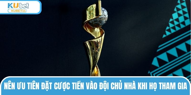 Nên ưu tiên đặt cược tiền vào đội chủ nhà khi họ tham gia