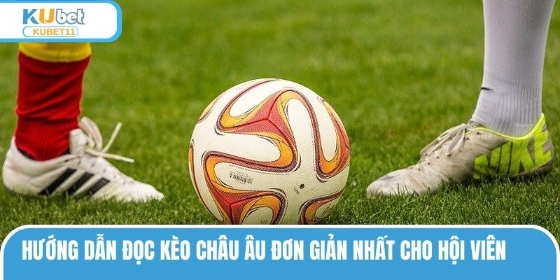 Hướng dẫn đọc kèo châu Âu đơn giản nhất cho hội viên