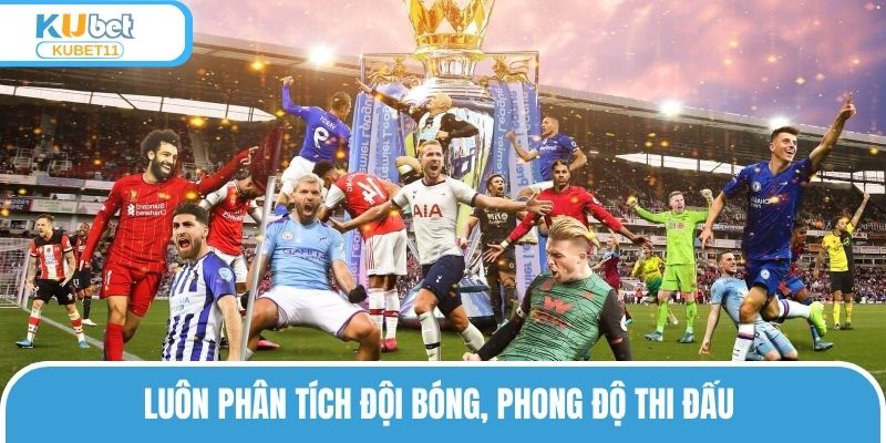 Luôn phân tích đội bóng, phong độ thi đấu