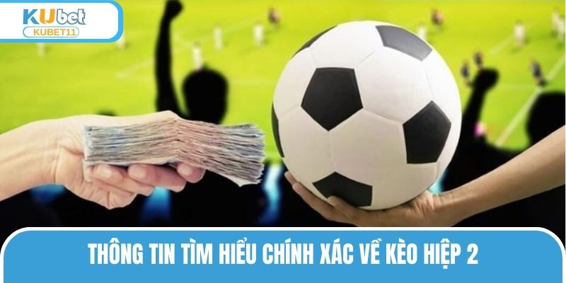 Thông tin tìm hiểu chính xác về kèo hiệp 2