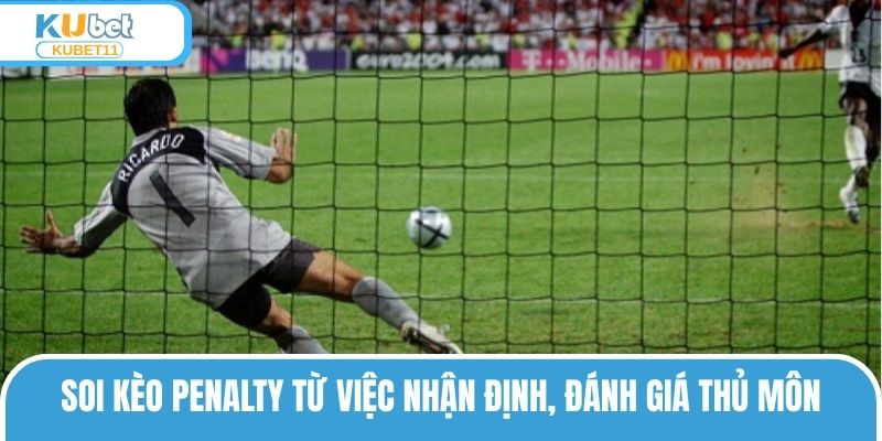 Soi kèo Penalty từ việc nhận định, đánh giá thủ môn