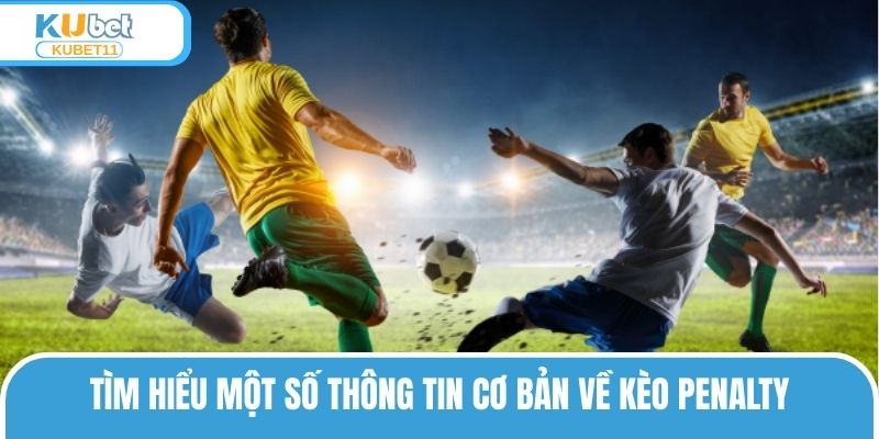 Tìm hiểu một số thông tin cơ bản về kèo Penalty