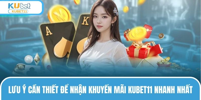 Lưu ý cần nắm để nhận được khuyến mãi KUBET11 nhanh chóng