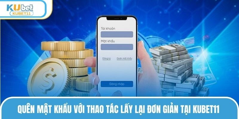 Quên mật khẩu với thao tác lấy lại đơn giản tại KUBET11