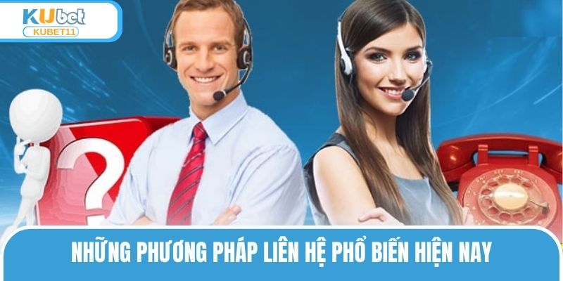 Cách liên hệ KUBET11 phổ biến hiện nay