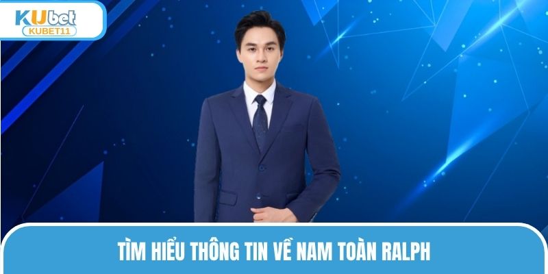 Tìm hiểu thông tin về Nam Toàn Ralph