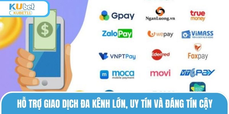 Hỗ trợ giao dịch đa kênh lớn, uy tín và đáng tín cậy