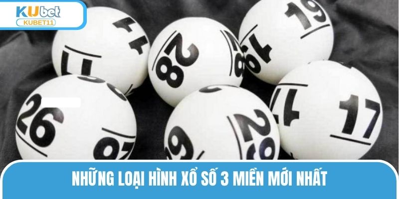 Những loại hình Xổ số 3 miền mới nhất
