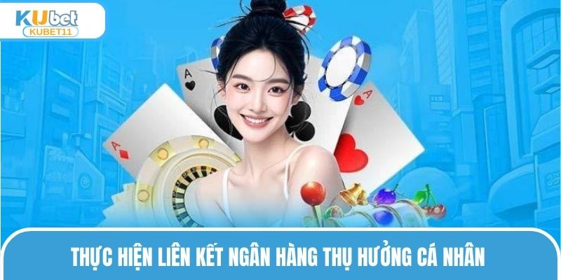 Thực hiện liên kết ngân hàng thụ hưởng cá nhân 