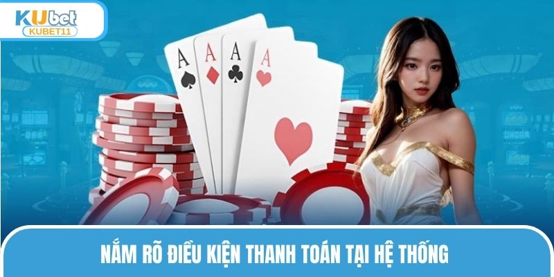 Nắm rõ điều kiện thanh toán tại hệ thống 