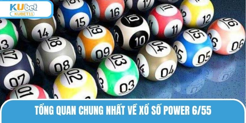 Tổng quan chung nhất về xổ số Power 6/55