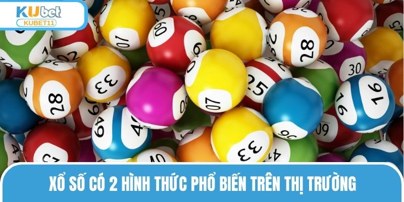 Xổ số có 2 hình thức phổ biến trên thị trường
