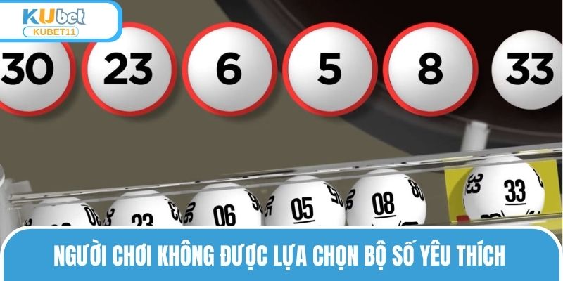 Người chơi không được lựa chọn bộ số yêu thích