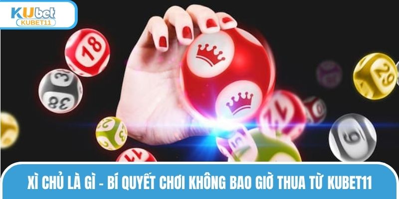 Xì Chủ Là Gì Và Bí Quyết Bất Bại, Không Bao Giờ Thua