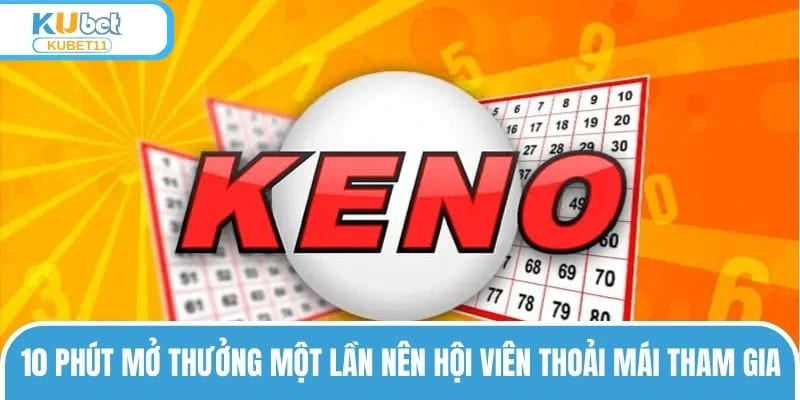 10 phút mở thưởng một lần nên hội viên thoải mái tham gia