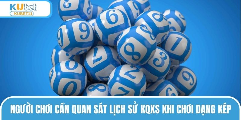 Người chơi cần quan sát lịch sử KQXS khi chơi dạng kép
