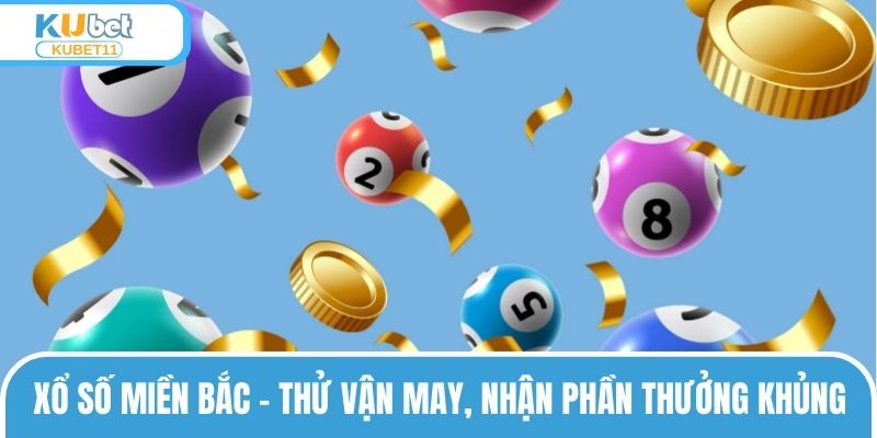 Xổ Số Miền Bắc – Thử Vận May, Nhận Phần Thưởng Khủng