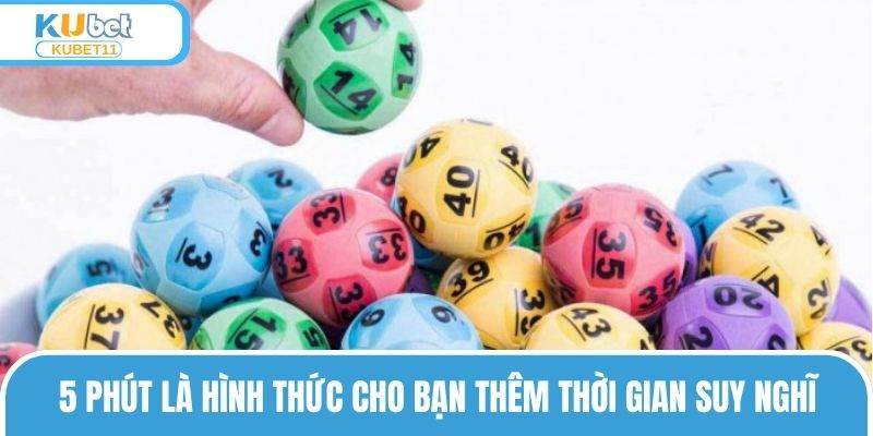 5 phút là hình thức cho bạn thêm thời gian suy nghĩ