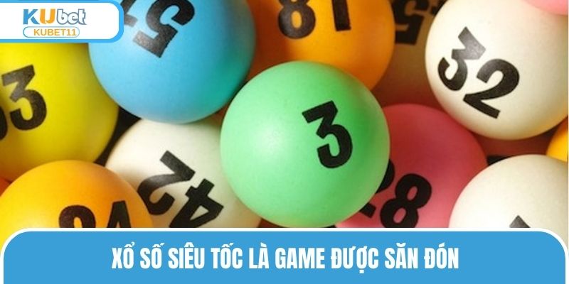 Xổ số siêu tốc là game được săn đón
